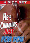 He`s Cumming Just For You 4 Disc Set